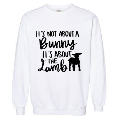 Not About A Bunny It's About The Lamb Garment-Dyed Sweatshirt