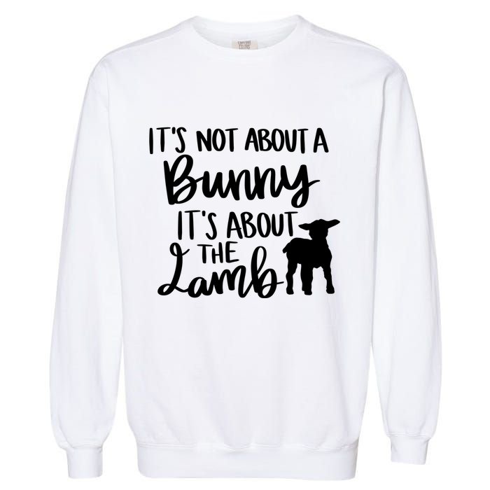 Not About A Bunny It's About The Lamb Garment-Dyed Sweatshirt