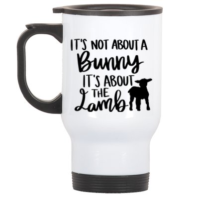 Not About A Bunny It's About The Lamb Stainless Steel Travel Mug