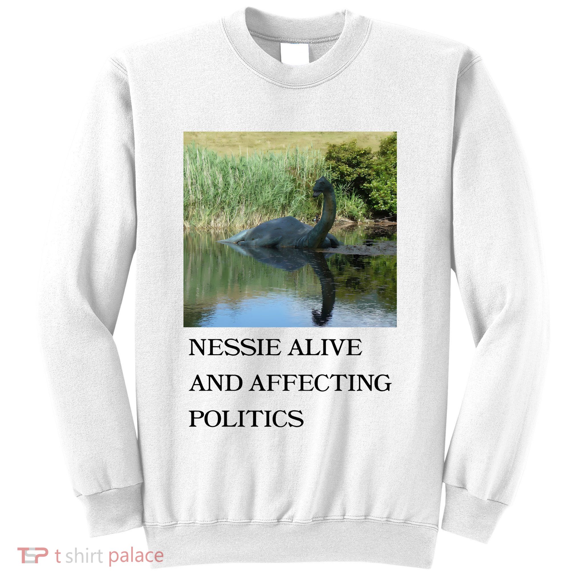 Nessie Alive And Affecting Politics Sweatshirt