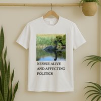 Nessie Alive And Affecting Politics T-Shirt