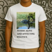 Nessie Alive And Affecting Politics T-Shirt