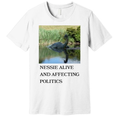 Nessie Alive And Affecting Politics Premium T-Shirt