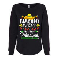 Nacho Average Assistant Principal Cinco De Mayo Teacher Womens California Wash Sweatshirt