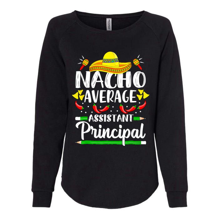 Nacho Average Assistant Principal Cinco De Mayo Teacher Womens California Wash Sweatshirt