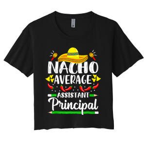 Nacho Average Assistant Principal Cinco De Mayo Teacher Women's Crop Top Tee