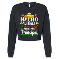 Nacho Average Assistant Principal Cinco De Mayo Teacher Cropped Pullover Crew