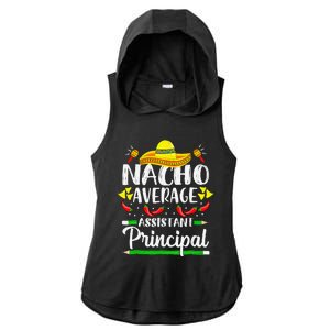 Nacho Average Assistant Principal Cinco De Mayo Teacher Ladies PosiCharge Tri-Blend Wicking Draft Hoodie Tank