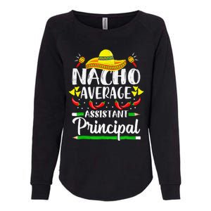 Nacho Average Assistant Principal Cinco De Mayo Teacher Womens California Wash Sweatshirt