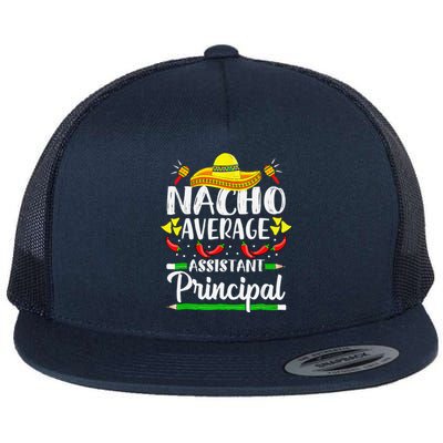 Nacho Average Assistant Principal Cinco De Mayo Teacher Flat Bill Trucker Hat