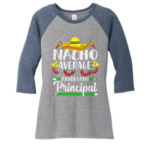 Nacho Average Assistant Principal Cinco De Mayo Teacher Women's Tri-Blend 3/4-Sleeve Raglan Shirt