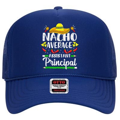 Nacho Average Assistant Principal Cinco De Mayo Teacher High Crown Mesh Back Trucker Hat