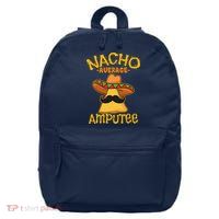 Nacho Average Amputee Mexican Amputation Cinco De Mayo Party 16 in Basic Backpack