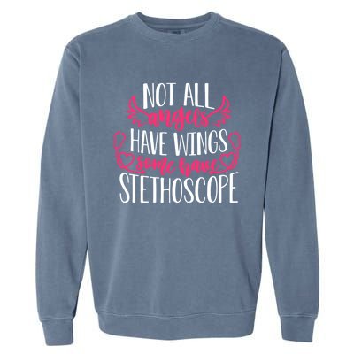 Not All Angels Have Wings Some Have Stethoscope Funny Nurse Funny Gift Garment-Dyed Sweatshirt