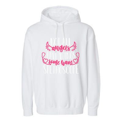 Not All Angels Have Wings Some Have Stethoscope Funny Nurse Funny Gift Garment-Dyed Fleece Hoodie