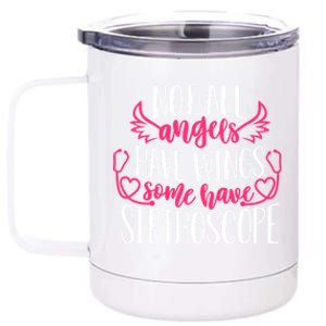 Not All Angels Have Wings Some Have Stethoscope Funny Nurse Funny Gift 12 oz Stainless Steel Tumbler Cup