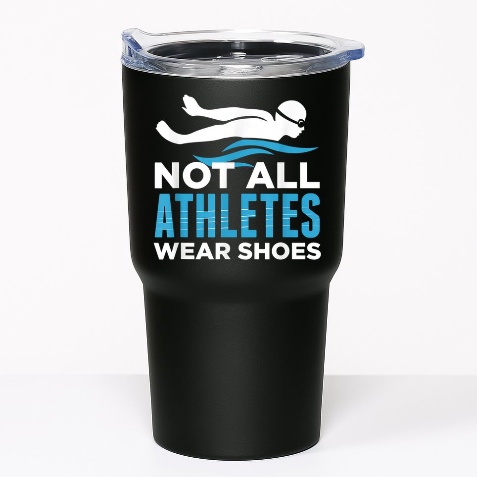 Not All Athletes Wear Shoes Funny Swimmers Idea Tumbler