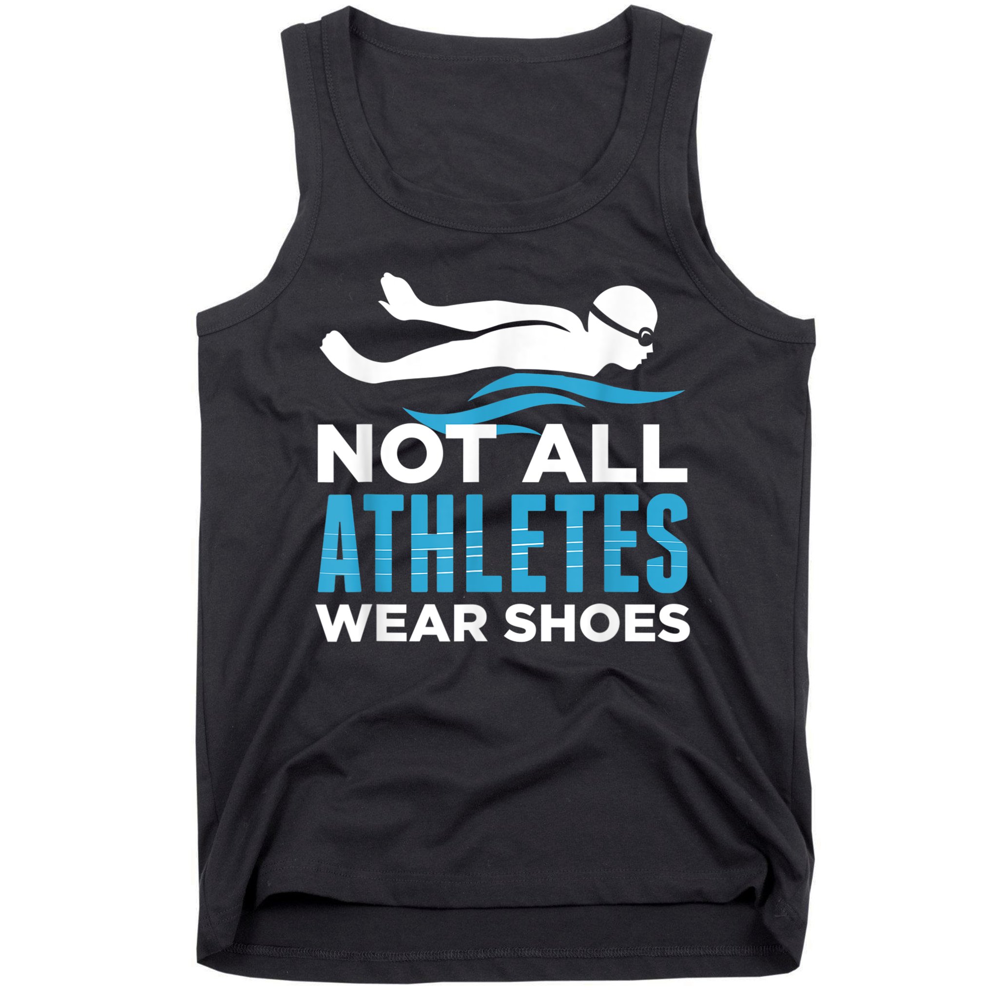 Not All Athletes Wear Shoes Funny Swimmers Idea Tank Top