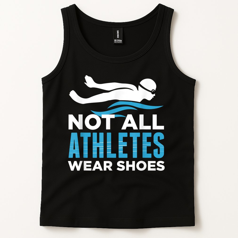 Not All Athletes Wear Shoes Funny Swimmers Idea Tank Top