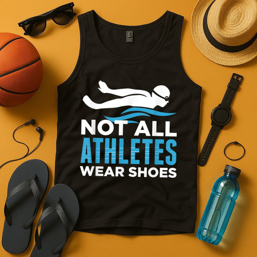 Not All Athletes Wear Shoes Funny Swimmers Idea Tank Top