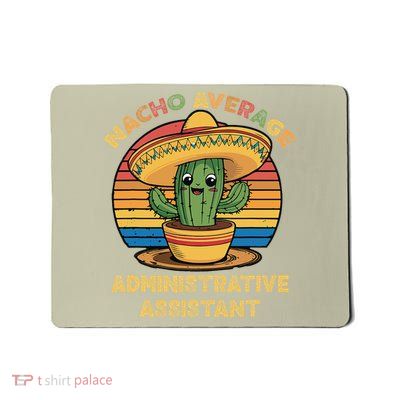 Nacho Average Administrative Assistant Mexican Cinco De Mousepad