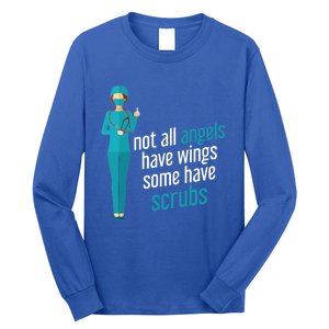 Not All Angels Have Wings Some Have Scrub Nurse Great Gift Long Sleeve Shirt