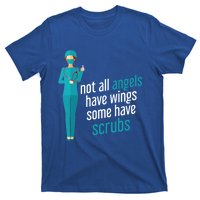 Not All Angels Have Wings Some Have Scrub Nurse Great Gift T-Shirt