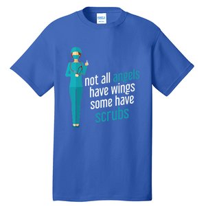 Not All Angels Have Wings Some Have Scrub Nurse Great Gift Tall T-Shirt