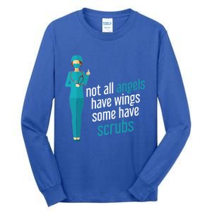 Not All Angels Have Wings Some Have Scrub Nurse Great Gift Tall Long Sleeve T-Shirt