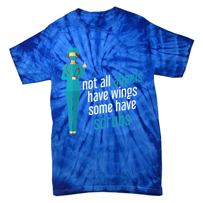 Not All Angels Have Wings Some Have Scrub Nurse Great Gift Tie-Dye T-Shirt