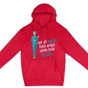 Not All Angels Have Wings Some Have Scrub Nurse Great Gift Premium Pullover Hoodie