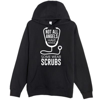 Not All Angels Have Wings Some Wear Scrubs Nurse Doctor Gift Premium Pullover Hoodie