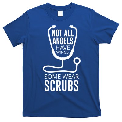 Not All Angels Have Wings Some Wear Scrubs Nurse Doctor Gift T-Shirt