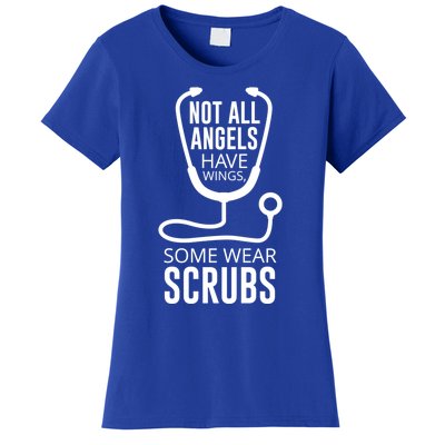 Not All Angels Have Wings Some Wear Scrubs Nurse Doctor Gift Women's T-Shirt