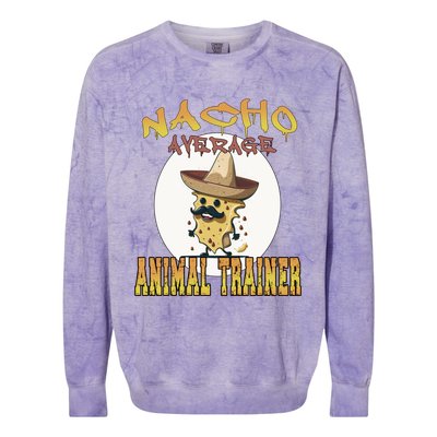 Nacho Average Animal Trainer Trainer Appreciation Week Great Gift Colorblast Crewneck Sweatshirt