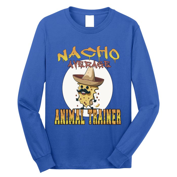 Nacho Average Animal Trainer Trainer Appreciation Week Great Gift Long Sleeve Shirt