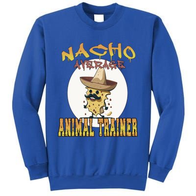 Nacho Average Animal Trainer Trainer Appreciation Week Great Gift Sweatshirt