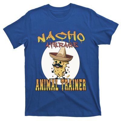 Nacho Average Animal Trainer Trainer Appreciation Week Great Gift T-Shirt