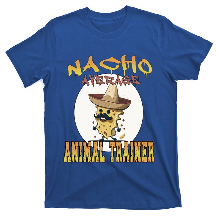 Nacho Average Animal Trainer Trainer Appreciation Week Great Gift T-Shirt