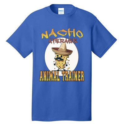 Nacho Average Animal Trainer Trainer Appreciation Week Great Gift Tall T-Shirt