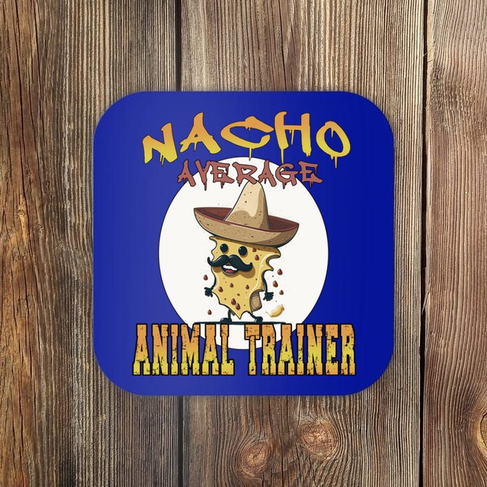 Nacho Average Animal Trainer Trainer Appreciation Week Great Gift Coaster