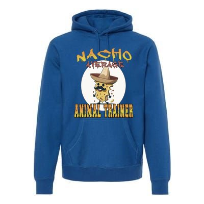 Nacho Average Animal Trainer Trainer Appreciation Week Great Gift Premium Hoodie