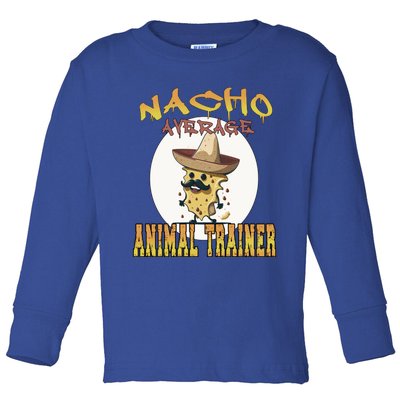 Nacho Average Animal Trainer Trainer Appreciation Week Great Gift Toddler Long Sleeve Shirt