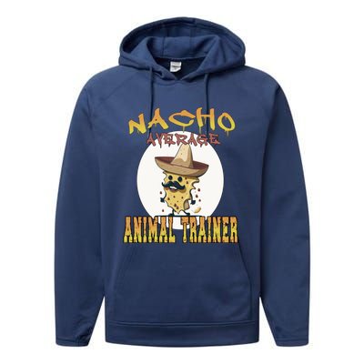 Nacho Average Animal Trainer Trainer Appreciation Week Great Gift Performance Fleece Hoodie