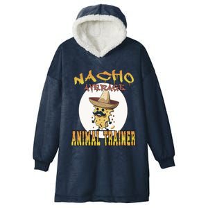 Nacho Average Animal Trainer Trainer Appreciation Week Great Gift Hooded Wearable Blanket