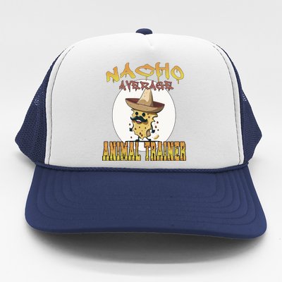 Nacho Average Animal Trainer Trainer Appreciation Week Great Gift Trucker Hat