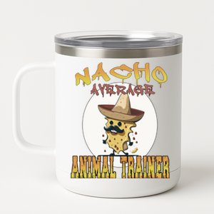 Nacho Average Animal Trainer Trainer Appreciation Week Great Gift 12 oz Stainless Steel Tumbler Cup