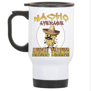 Nacho Average Animal Trainer Trainer Appreciation Week Great Gift Stainless Steel Travel Mug