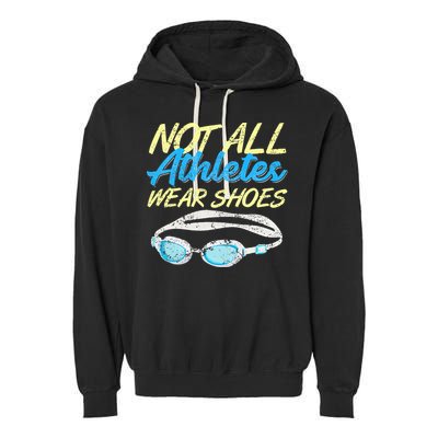 Not All Athletes Wear Shoes Fun Swimmers Team Swim Gift Garment-Dyed Fleece Hoodie
