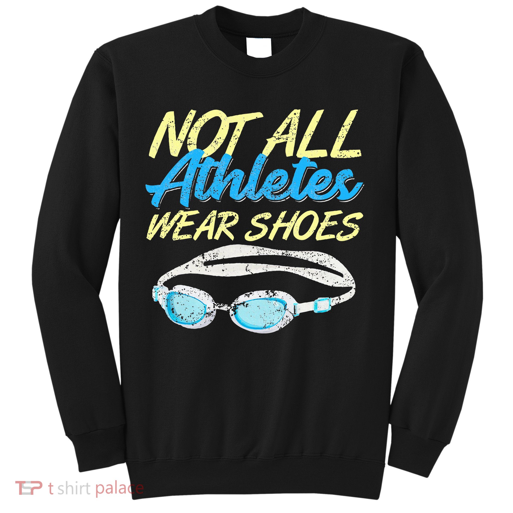 Not All Athletes Wear Shoes Fun Swimmers Team Swim Gift Sweatshirt